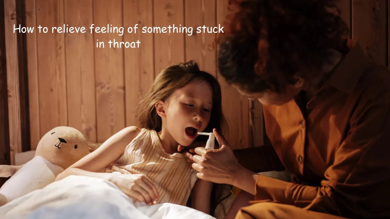 how to relieve feeling of something stuck in throat